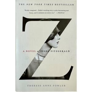 Z: A Novel of Zelda Fitzgerald by Therese Anne Fowler (Paperback)